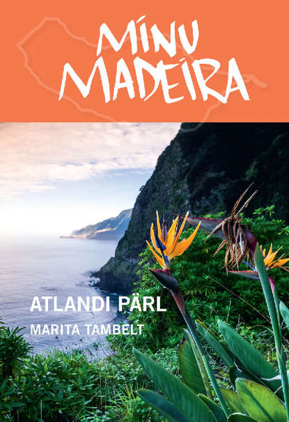 Minu Madeira. Atlandi pärl