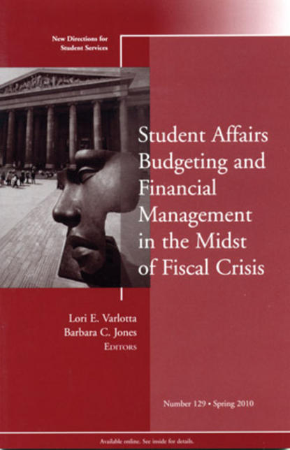 

Student Affairs Budgeting and Financial Management in the Midst of Fiscal Crisis. New Directions for Student Services, Number 129