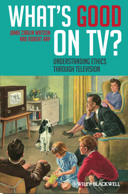 Arp Robert — What's Good on TV?. Understanding Ethics Through Television