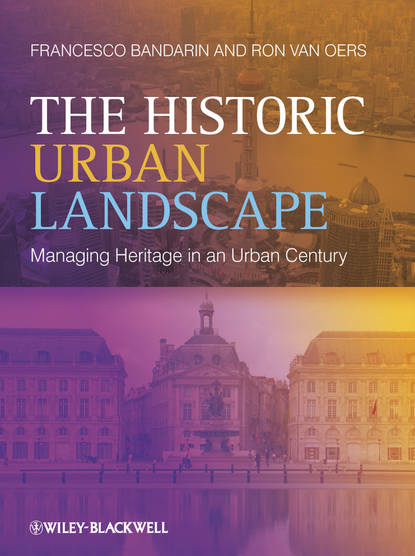 The Historic Urban Landscape. Managing Heritage in an Urban Century