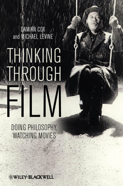 Levine Michael P. — Thinking Through Film. Doing Philosophy, Watching Movies