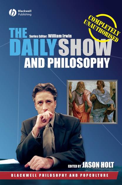 Jason Holt — The Daily Show and Philosophy. Moments of Zen in the Art of Fake News