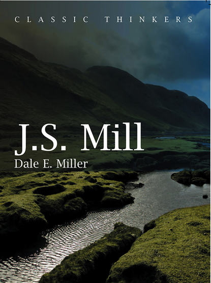 Dale Miller E. — John Stuart Mill. Moral, Social, and Political Thought