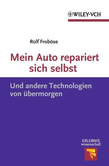 Rolf Frobose — Mein Auto repariert sich selbst. Und andere Technologien von ?bermorgen