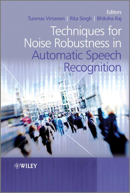 Группа авторов — Techniques for Noise Robustness in Automatic Speech Recognition