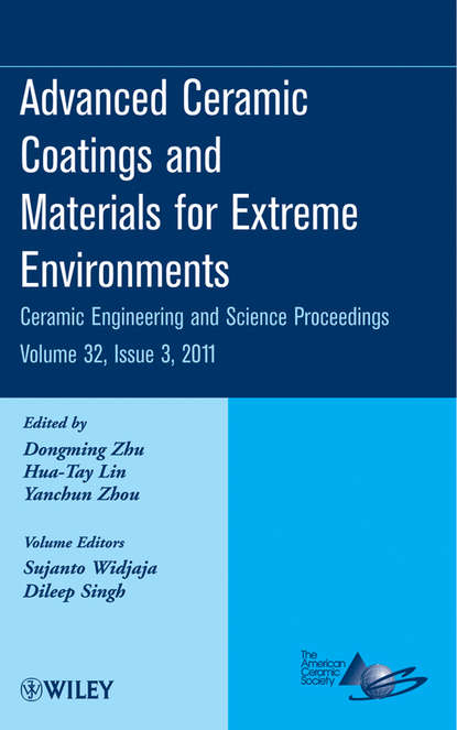 Группа авторов — Advanced Ceramic Coatings and Materials for Extreme Environments, Volume 32, Issue 3