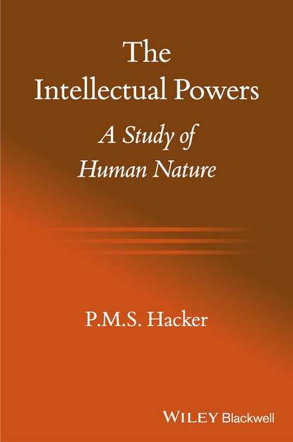 P. M. S. Hacker — The Intellectual Powers. A Study of Human Nature