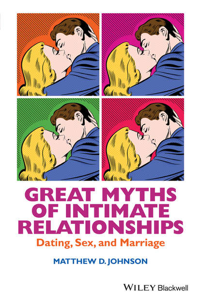 Matthew D. Johnson — Great Myths of Intimate Relationships