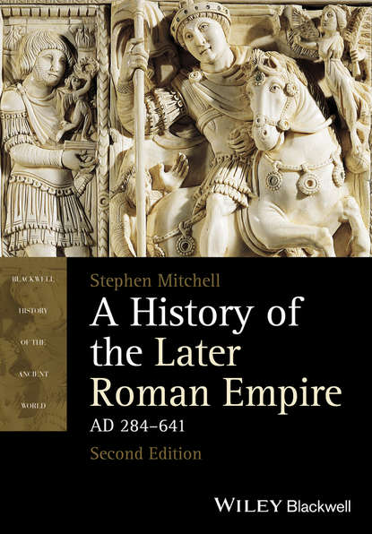 Stephen Mitchell — A History of the Later Roman Empire, AD 284-641