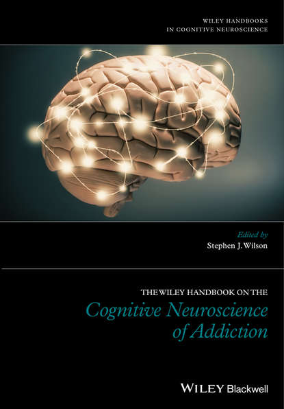 Группа авторов — The Wiley Handbook on the Cognitive Neuroscience of Addiction