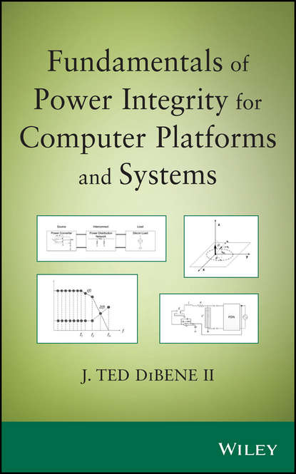 Joseph T. DiBene, II — Fundamentals of Power Integrity for Computer Platforms and Systems