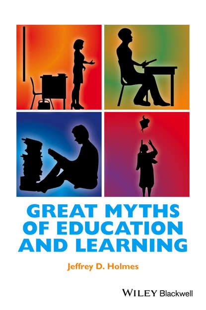 Jeffrey D. Holmes — Great Myths of Education and Learning