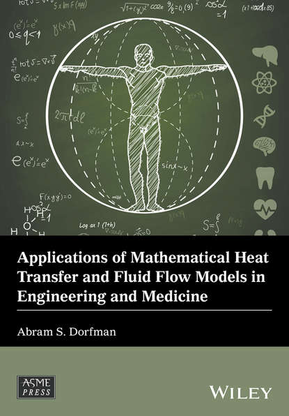 Abram S. Dorfman — Applications of Mathematical Heat Transfer and Fluid Flow Models in Engineering and Medicine