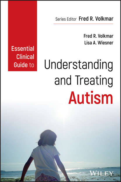 Группа авторов — Essential Clinical Guide to Understanding and Treating Autism