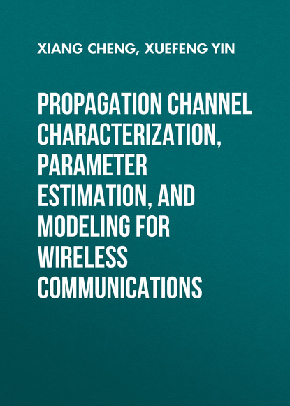 Xuefeng Yin — Propagation Channel Characterization, Parameter Estimation, and Modeling for Wireless Communications