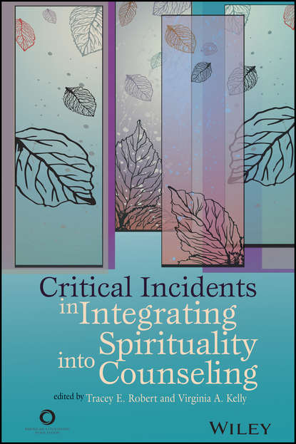 Группа авторов — Critical Incidents in Integrating Spirituality into Counseling