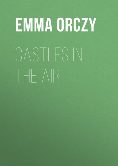 Emma Orczy — Castles in the Air