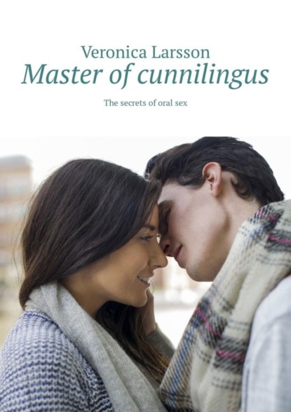 Veronica Larsson — Master of cunnilingus. The secrets of oral sex