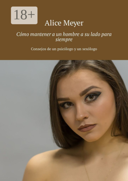 

Cmo mantener a un hombre a su lado para siempre. Consejos de un psiclogo y un sexlogo