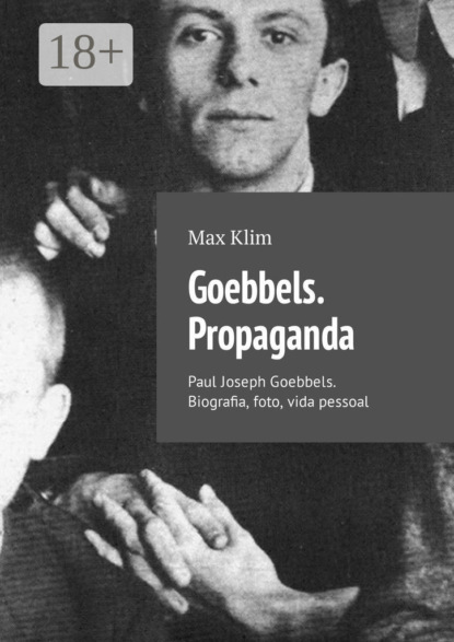 

Goebbels. Propaganda. Paul Joseph Goebbels. Biografia, foto, vida pessoal