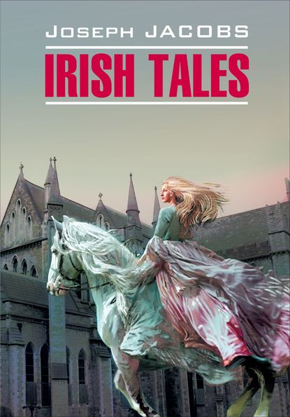 

Irish Tales / Ирландские сказки. Книга для чтения на английском языке