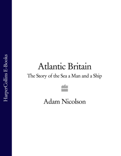 Adam Nicolson — Atlantic Britain: The Story of the Sea a Man and a Ship