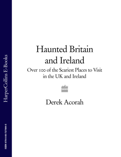 Derek Acorah — Haunted Britain and Ireland: Over 100 of the Scariest Places to Visit in the UK and Ireland