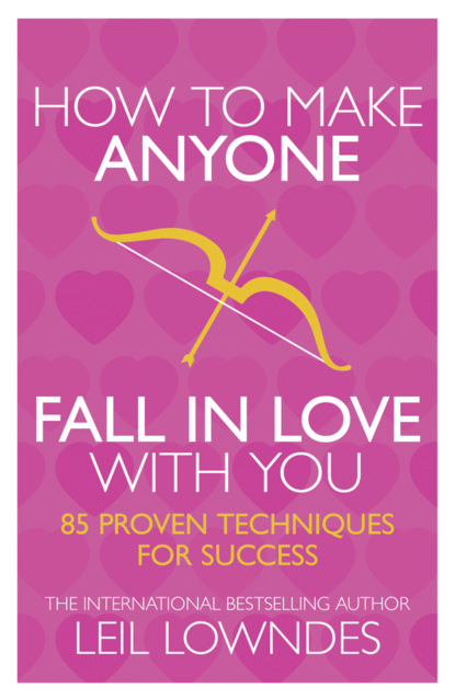 Leil Lowndes — How to Make Anyone Fall in Love With You: 85 Proven Techniques for Success