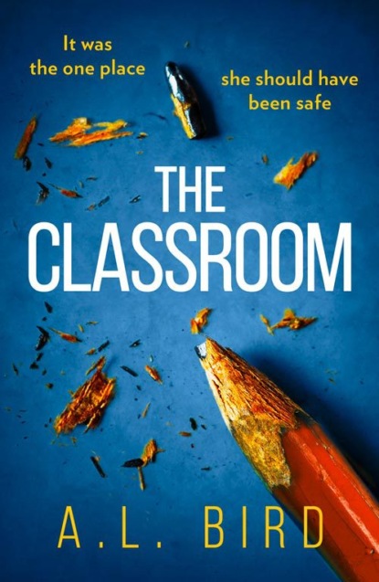 A. Bird L. — The Classroom: A gripping and terrifying thriller which asks who you can trust in 2018