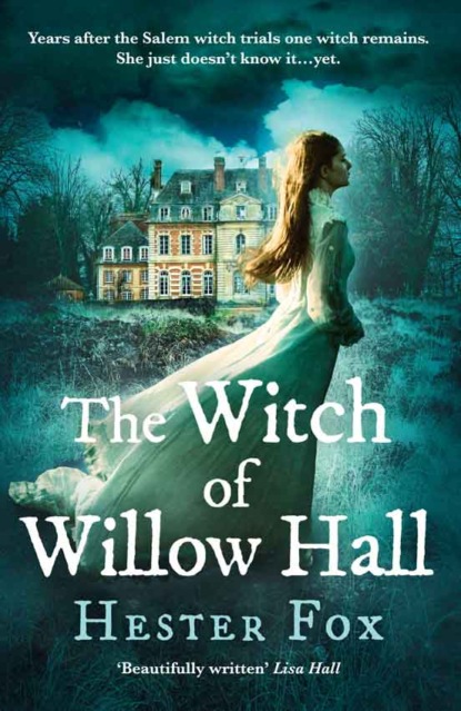 Hester Fox — The Witch Of Willow Hall: A spellbinding historical fiction debut perfect for fans of Chilling Adventures of Sabrina