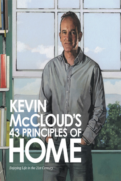 Kevin McCloud — Kevin McCloud’s 43 Principles of Home: Enjoying Life in the 21st Century