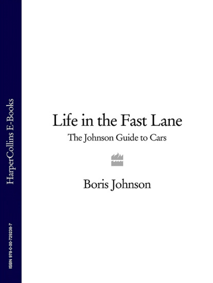 Boris Johnson — Life in the Fast Lane: The Johnson Guide to Cars