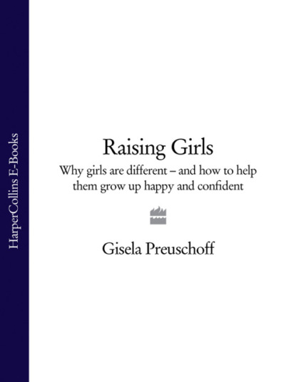 Gisela Preuschoff — Raising Girls: Why girls are different – and how to help them grow up happy and confident