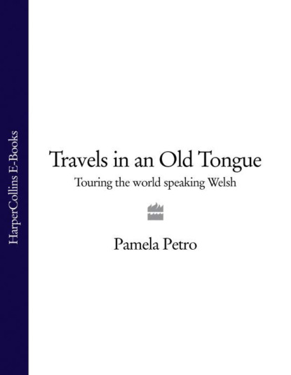 

Travels in an Old Tongue: Touring the World Speaking Welsh