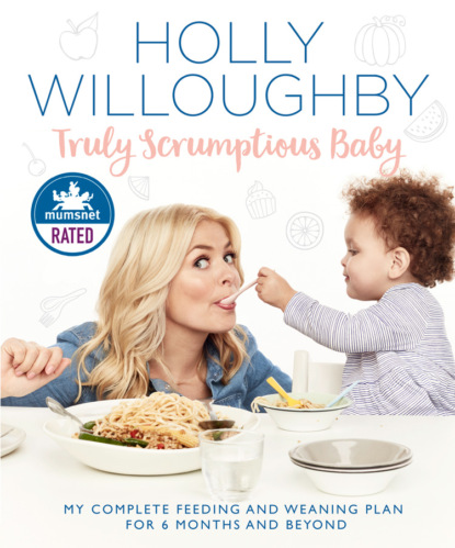 Holly Willoughby — Truly Scrumptious Baby: My complete feeding and weaning plan for 6 months and beyond