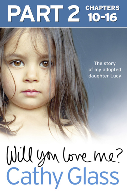 

Will You Love Me: The story of my adopted daughter Lucy: Part 2 of 3