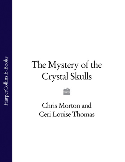 Chris Morton — The Mystery of the Crystal Skulls