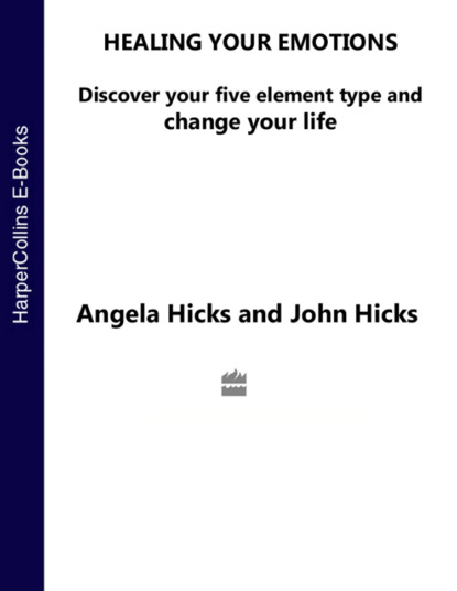 Angela Hicks — Healing Your Emotions: Discover your five element type and change your life