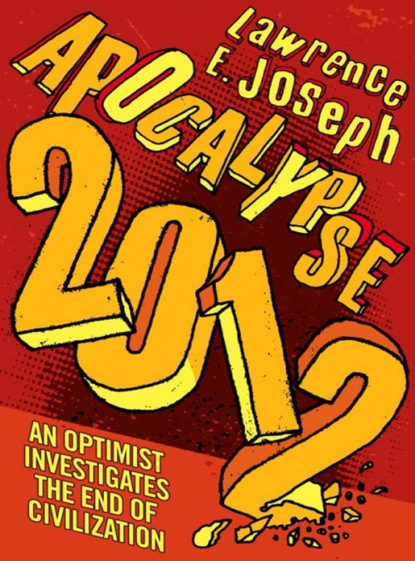 Lawrence Joseph E. — Apocalypse 2012: An optimist investigates the end of civilization