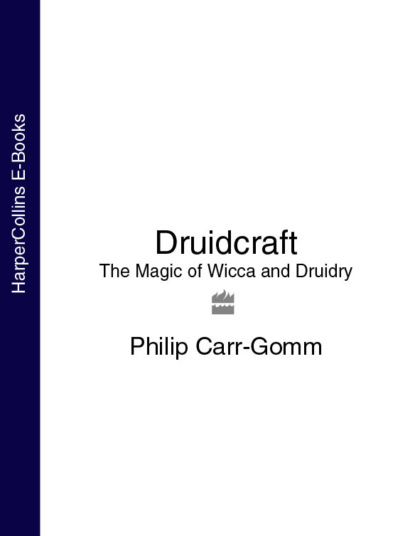 Philip Carr-Gomm — Druidcraft: The Magic of Wicca and Druidry