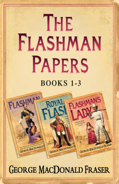 Flashman Papers 3-Book Collection 1: Flashman, Royal Flash, Flashman’s Lady