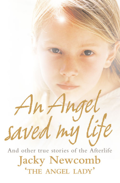 Jacky Newcomb — An Angel Saved My Life: And Other True Stories of the Afterlife