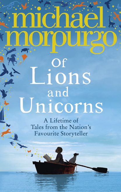 Of Lions and Unicorns: A Lifetime of Tales from the Master Storyteller