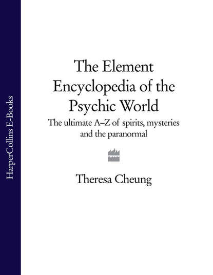 Theresa Cheung — The Element Encyclopedia of the Psychic World: The Ultimate A–Z of Spirits, Mysteries and the Paranormal