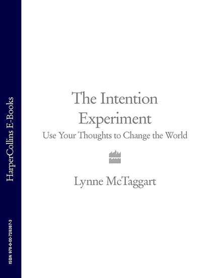 Lynne McTaggart — The Intention Experiment: Use Your Thoughts to Change the World