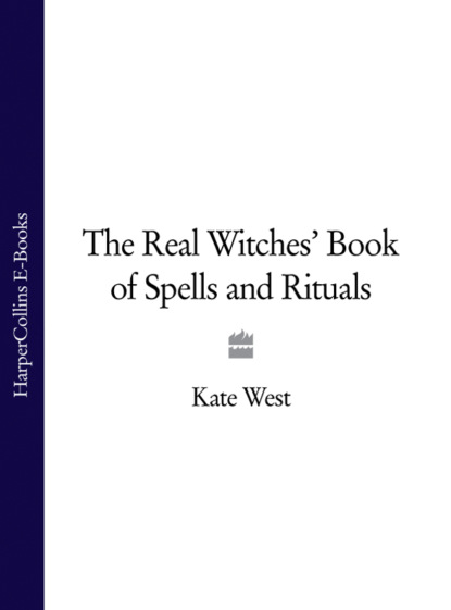 Kate West — The Real Witches’ Book of Spells and Rituals