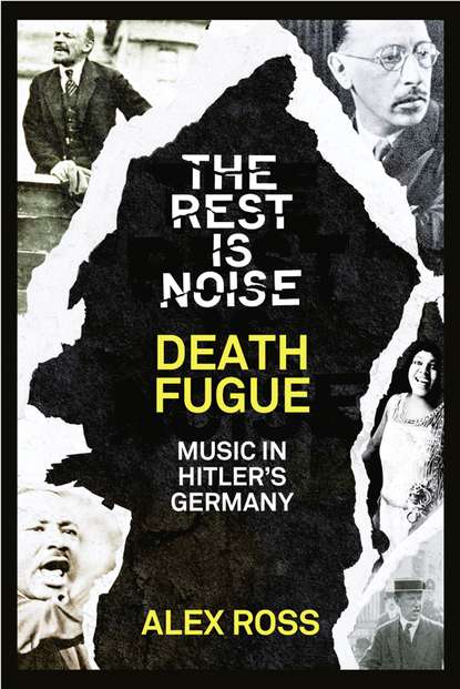 Alex Ross — The Rest Is Noise Series: Death Fugue: Music in Hitler’s Germany