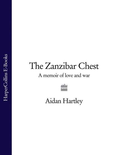 Aidan Hartley — The Zanzibar Chest: A Memoir of Love and War