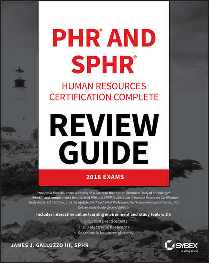 James J. Galluzzo, III — PHR and SPHR Professional in Human Resources Certification Complete Review Guide. 2018 Exams