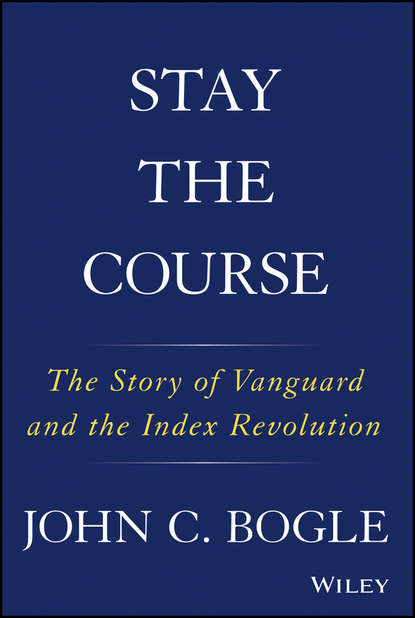 John C. Bogle — Stay the Course. The Story of Vanguard and the Index Revolution